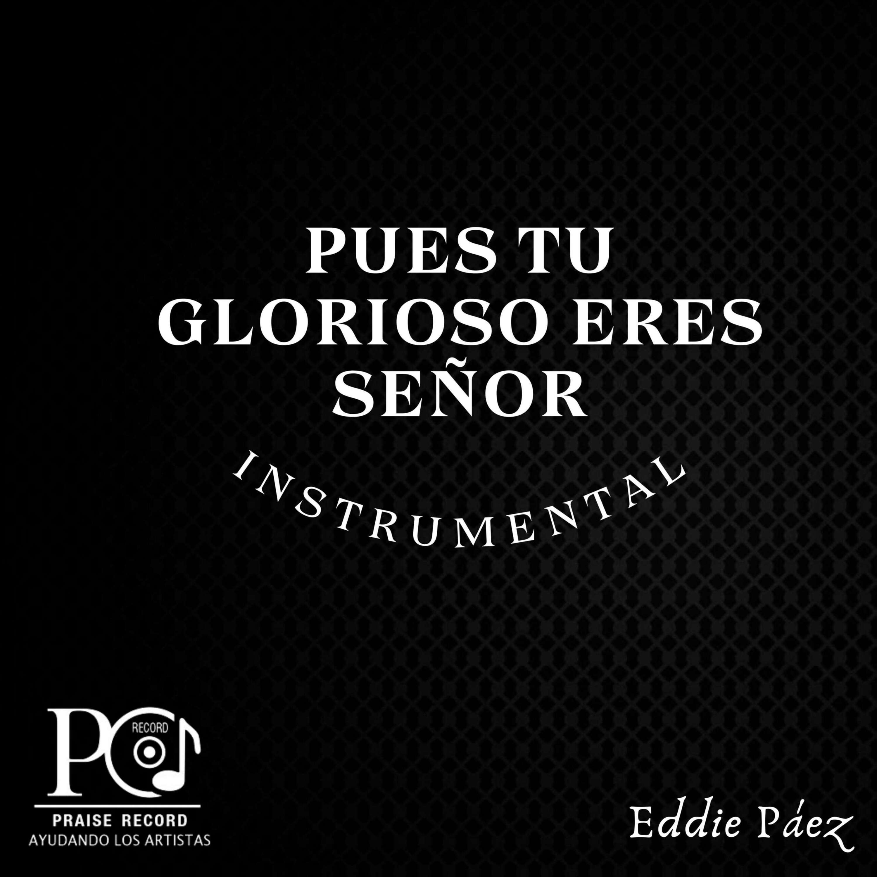Pues tu Glorioso eres Señor