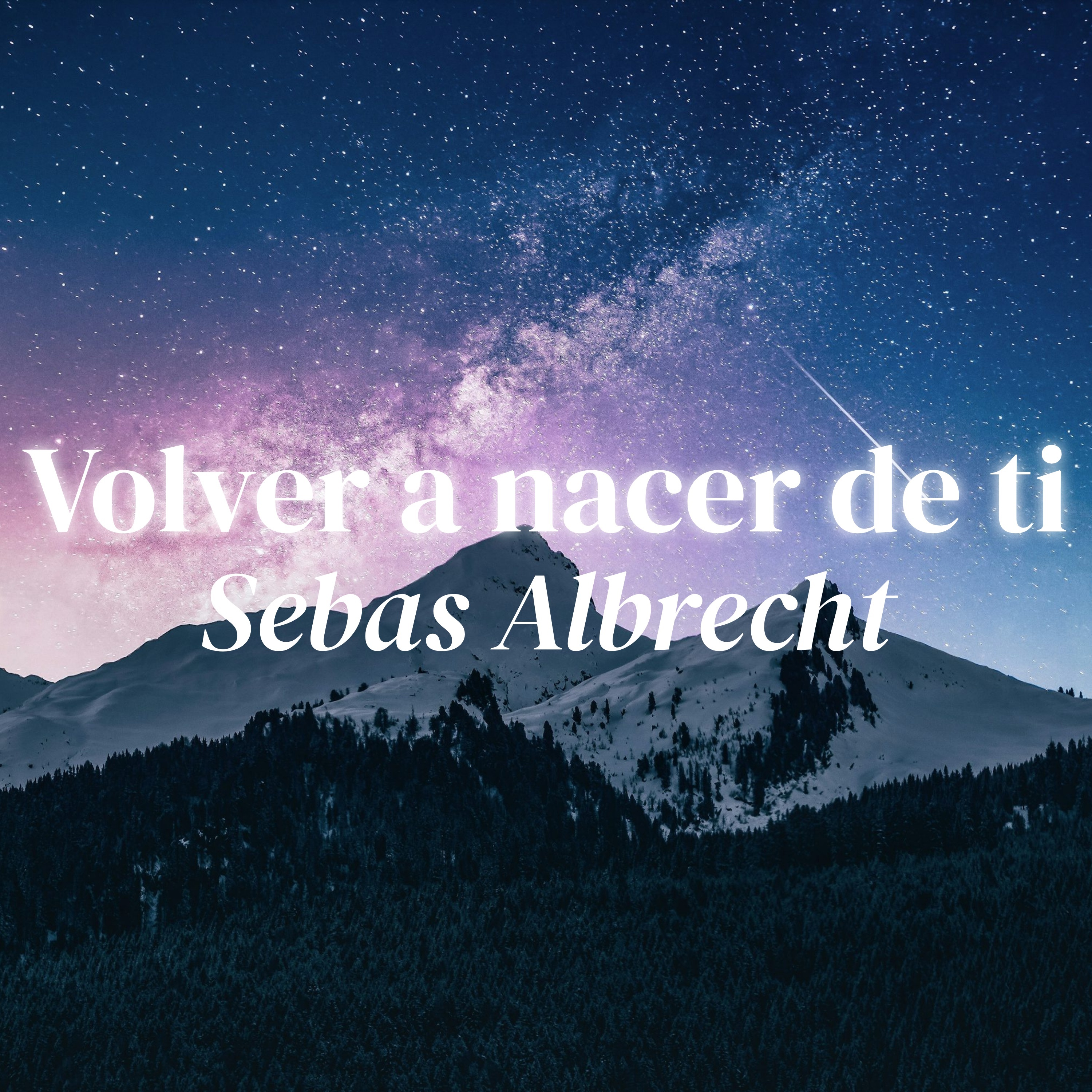 Volver a nacer de ti